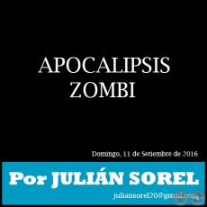 APOCALIPSIS ZOMBI - Por JULIN SOREL - Domingo, 11 de Setiembre de 2016